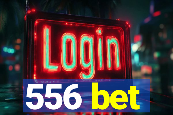 556 bet